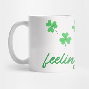 FEELING LUCKY IN SAINT PATRICK'S DAY Mug